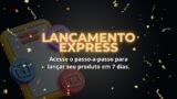 Curso - Lançamento Express: Seu Guia Prático para Lançar Seu Produto em 7 Dias