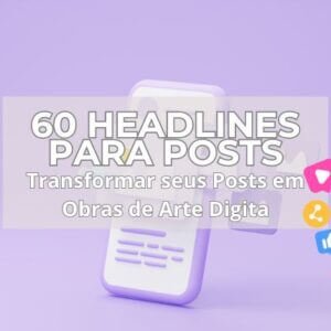 60 Headlines para Transformar seus Posts em Obras de Arte Digital