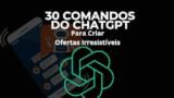 E-BOOK - 30 Comandos do ChatGPT para Criar Ofertas Irresistíveis